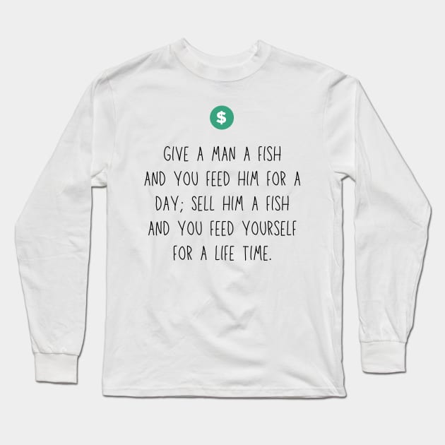Side Hustle Give a man a fish sell Long Sleeve T-Shirt by fantastic-designs